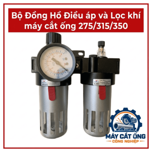 Phụ Tùng Bộ Điều Áp Và Lọc Khí Máy Cắt Ống 275, 315, 350, Cụm Đồng Hồ Theo Dõi Áp Suất Khí Nén, Linh Kiện Hỗ Trợ Bảo Dưỡng Và Thay Thế Cho Hệ Thống Khí Của Máy Cắt Ống