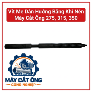 Vít me dẫn hướng thao tác bằng khí nén cho máy cắt ống 275, 315, 350, phụ tùng sửa chữa thiết bị gia công kim loại, hỗ trợ thay thế chi tiết truyền động khi phù hợp model, kiểm tra chiều dài, đường kính và kiểu ren trước khi mua