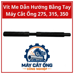 Vít me dẫn hướng thao tác bằng tay cho máy cắt ống 275, 315, 350, phụ tùng sửa chữa thiết bị gia công kim loại, hỗ trợ thay thế chi tiết truyền động khi phù hợp model, kiểm tra chiều dài, đường kính và kiểu ren trước khi mua